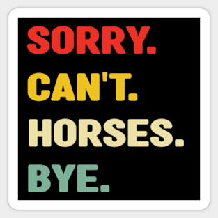 Sorry Can't Horses Bye Sticker